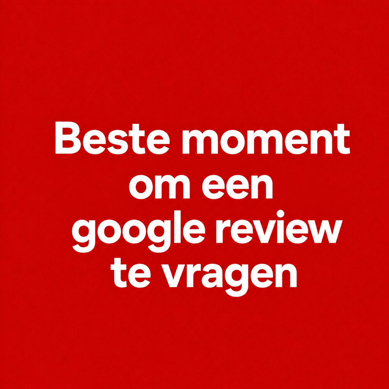 Wanneer kun je het beste om een Google review vragen?