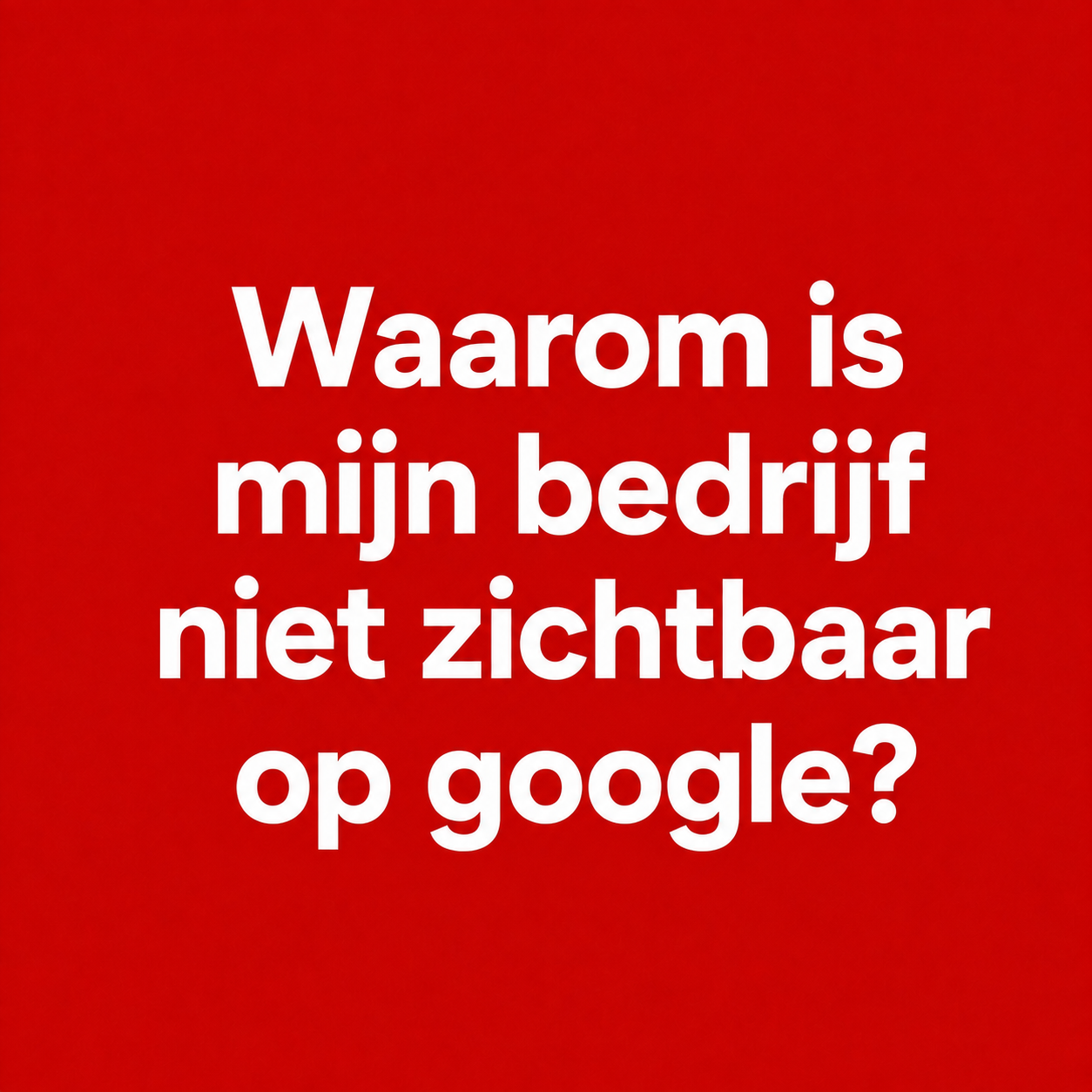 Waarom is mijn bedrijf niet zichtbaar op Google? 6 oorzaken