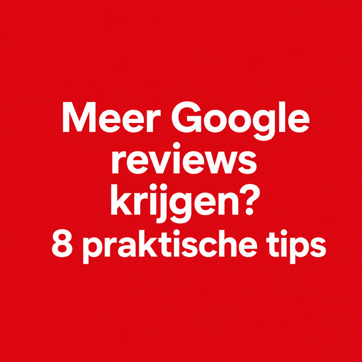 Hoe krijg je meer Google-reviews? 8 praktische tips voor lokale ondernemers