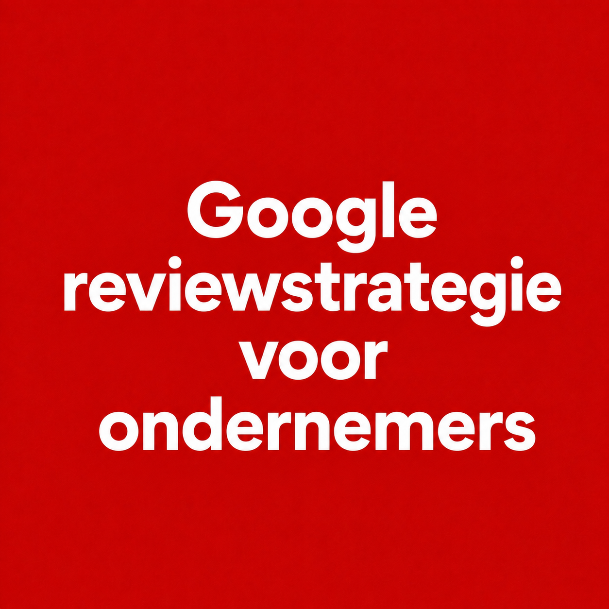 Google reviewstrategie voor ondernemers: zo krijg je structureel meer reviews