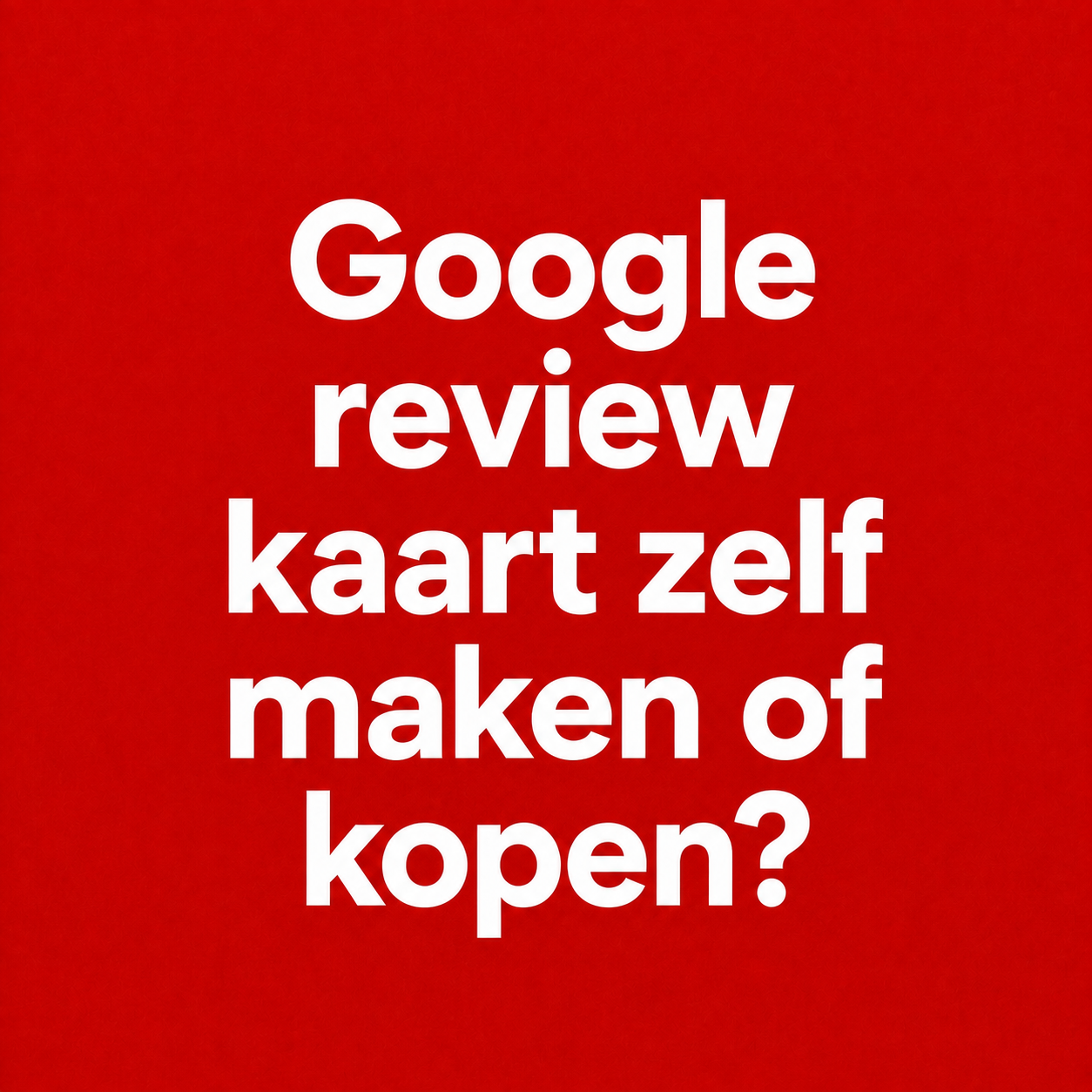 Google review kaart zelf maken of kant-en-klaar kopen?