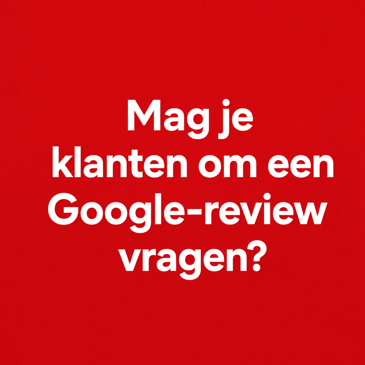 Mag je klanten om een Google-review vragen?