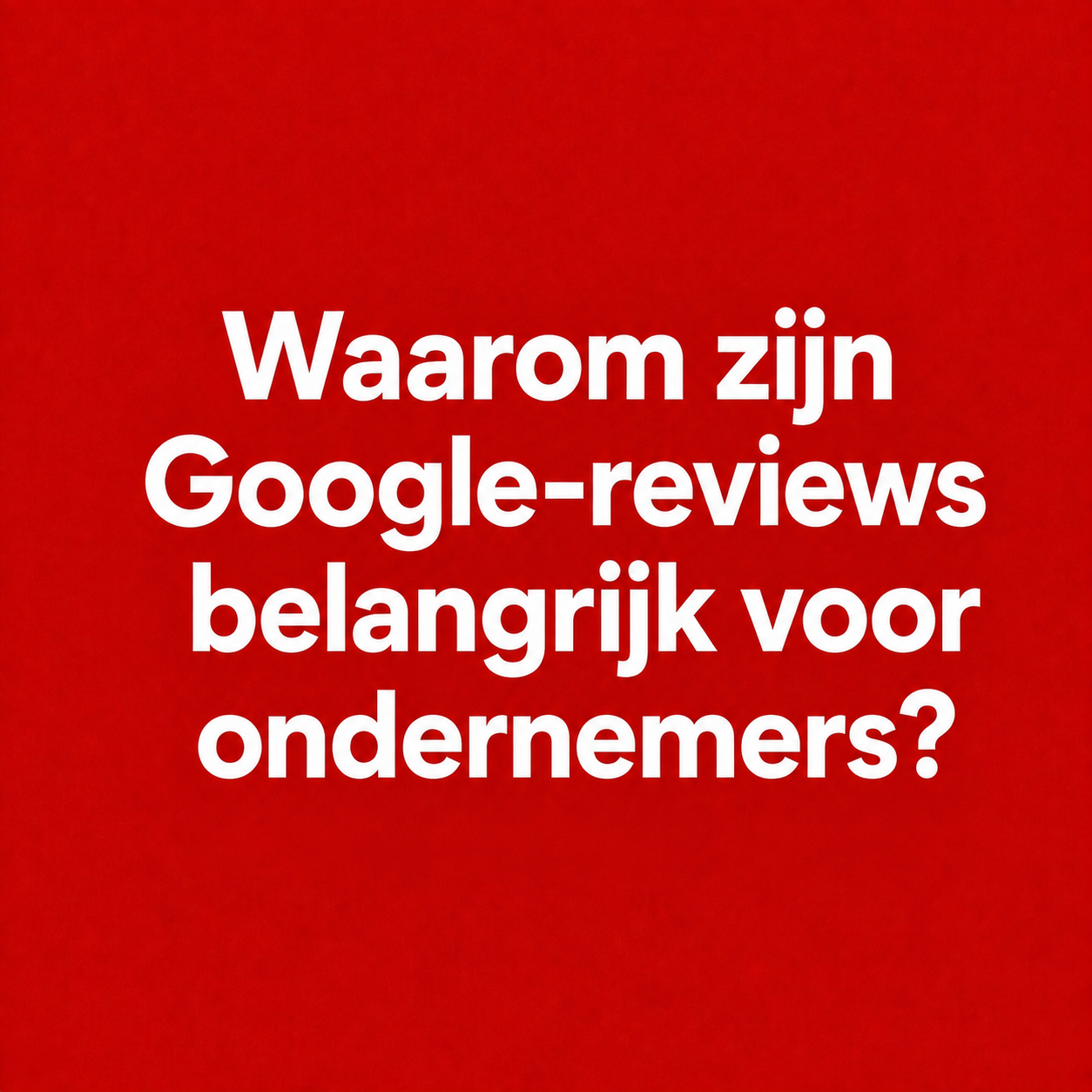 Waarom zijn Google-reviews belangrijk voor ondernemers?
