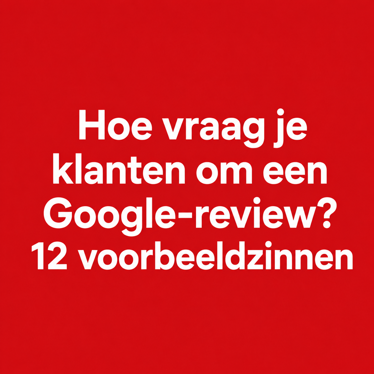 Hoe vraag je klanten om een Google-review? 12 voorbeeldzinnen